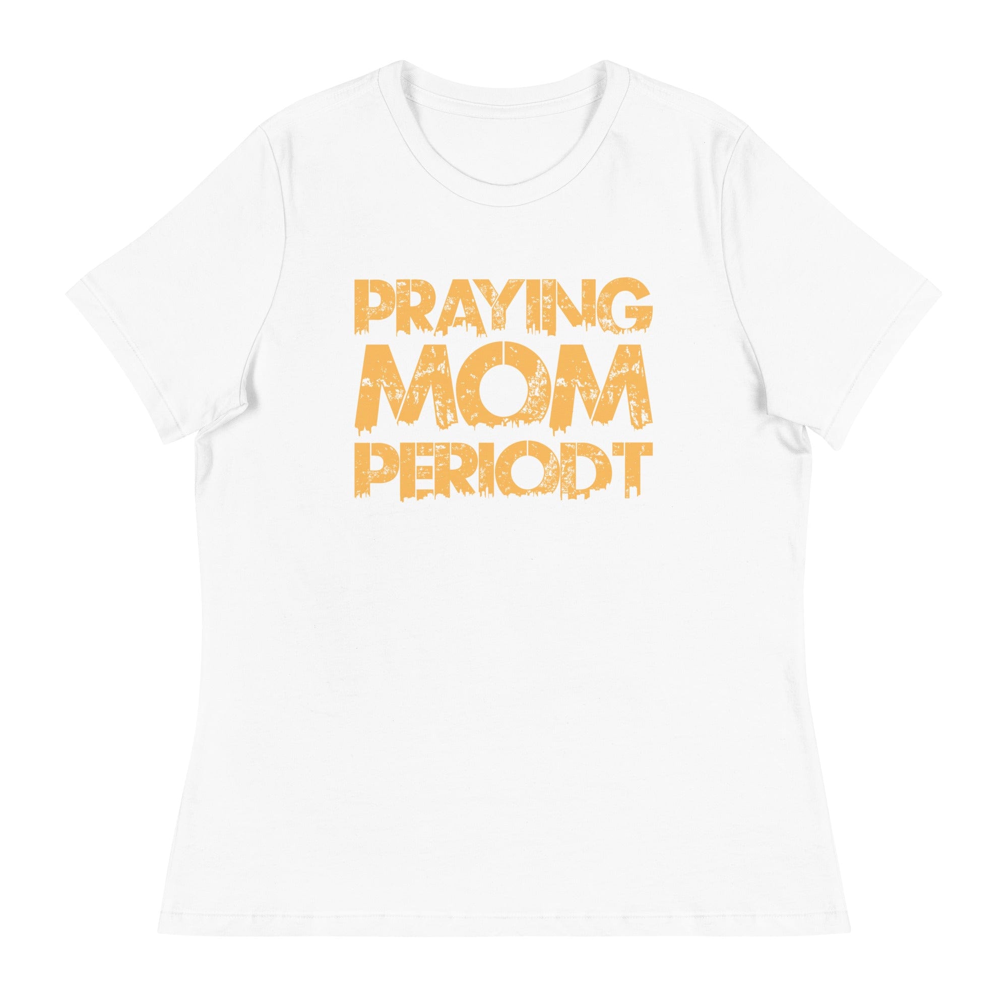 Premier Glory Wear White / S Praying Mom Periodt (Gold Font) Women's Relaxed T-Shirt