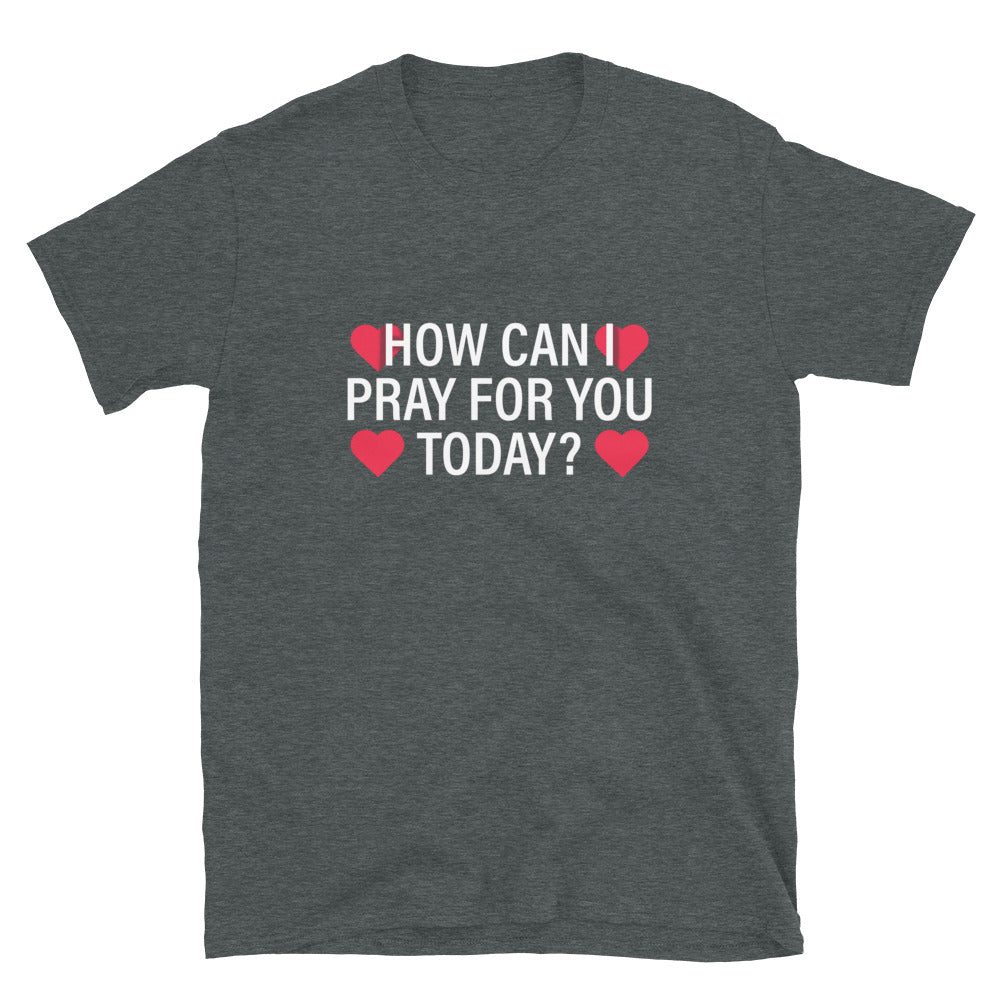 How Can I Pray For You Today Unisex T-Shirt