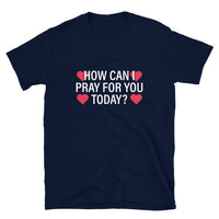 Thumbnail for How Can I Pray For You Today Unisex T-Shirt